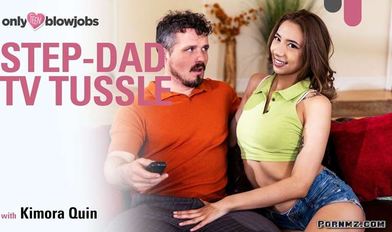 OnlyTeenBlowJobs – Kimora Quin – Step-Dad TV Tussle